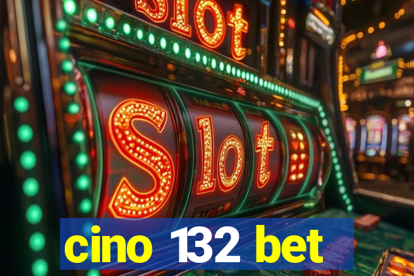 cino 132 bet